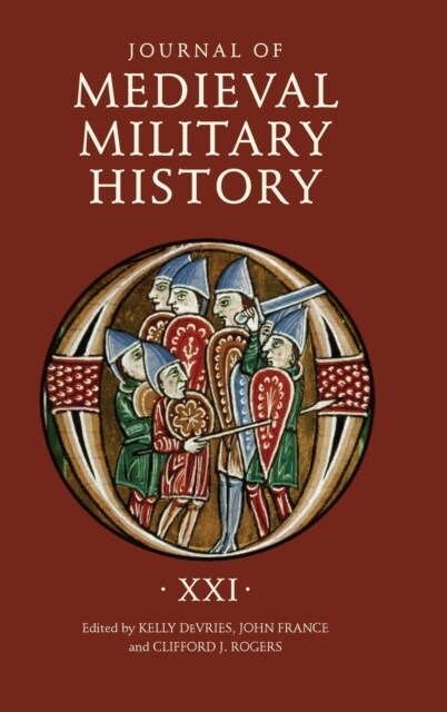 Journal of Medieval Military History: Volume XXI (Hardcover)