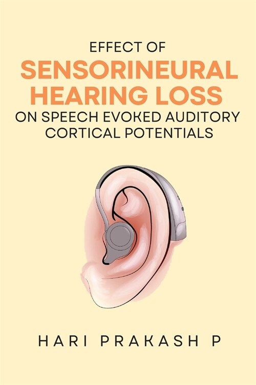 Effect Of Sensorineural Hearing Loss On Speech Evoked Auditory Cortical Potentials (Paperback)