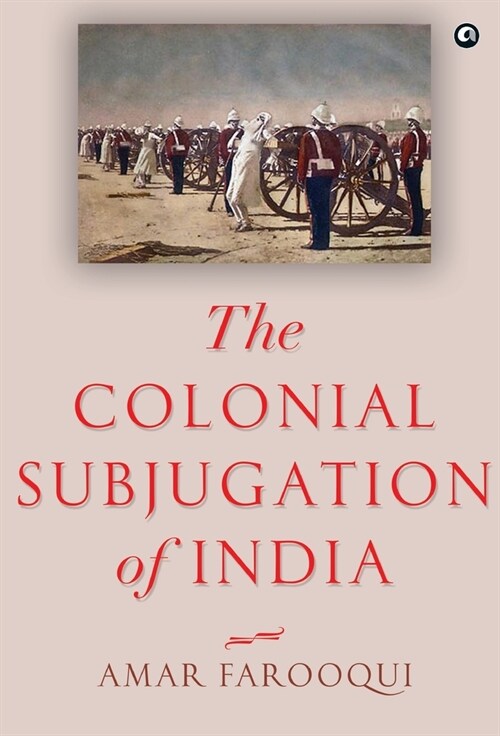 The Colonial Subjugation of India (Hardcover)