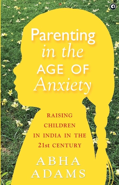 Parenting in the Age of Anxiety Raising Children in India in the 21st Century (Paperback)