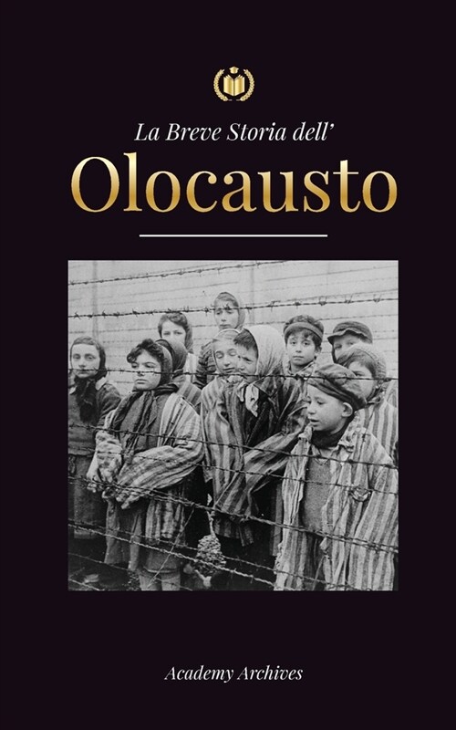 La Breve Storia dell Olocausto: Lascesa dellantisemitismo nella Germania nazista, Auschwitz e il genocidio di Hitler sul popolo ebraico alimentato (Paperback)