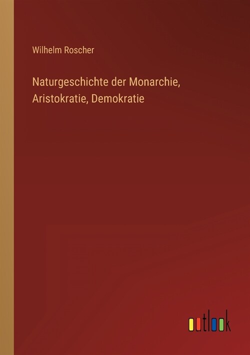 Naturgeschichte der Monarchie, Aristokratie, Demokratie (Paperback)