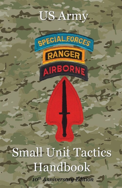 US Army Small Unit Tactics Handbook Tenth Anniversary Edition (Paperback)