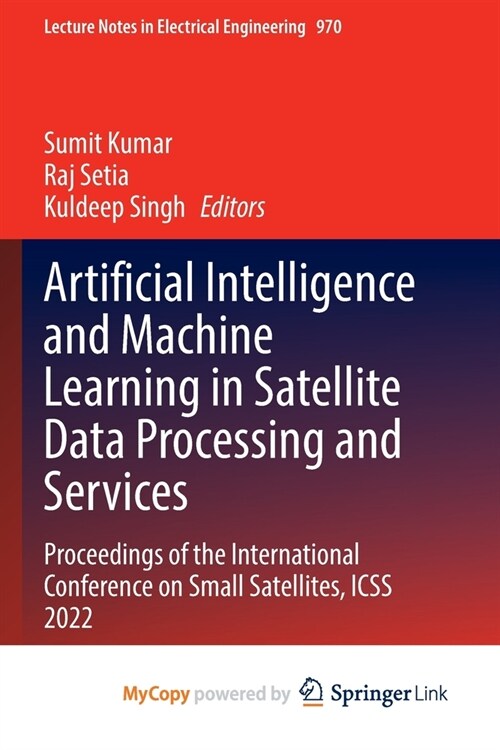 Artificial Intelligence and Machine Learning in Satellite Data Processing and Services: Proceedings of the International Conference on Small Satellite (Paperback)