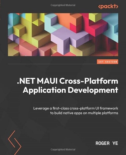 .NET MAUI Cross-Platform Application Development: Leverage a first-class cross-platform UI framework to build native apps on multiple platforms (Paperback)