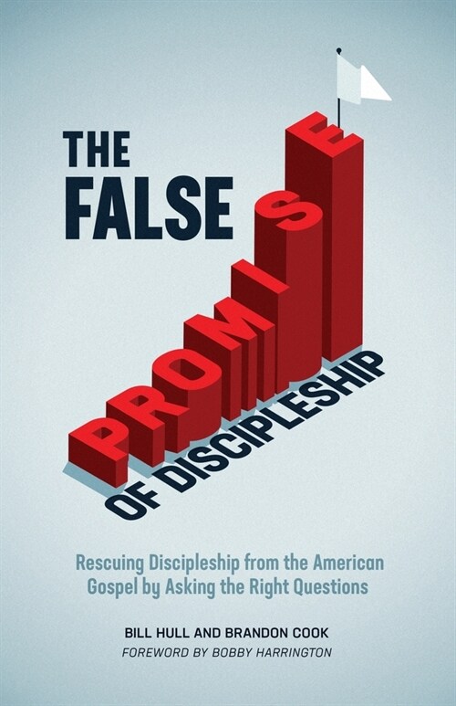 The False Promise of Discipleship: Rescuing Discipleship from the American Gospel by Asking the Right Questions (Paperback)