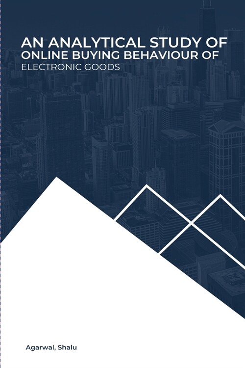 An Analytical Study of Online Buying Behaviour of Electronic Goods (Paperback)