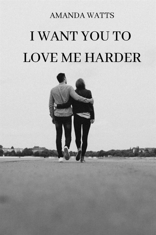 I Want You to Love Me Harder (Paperback)