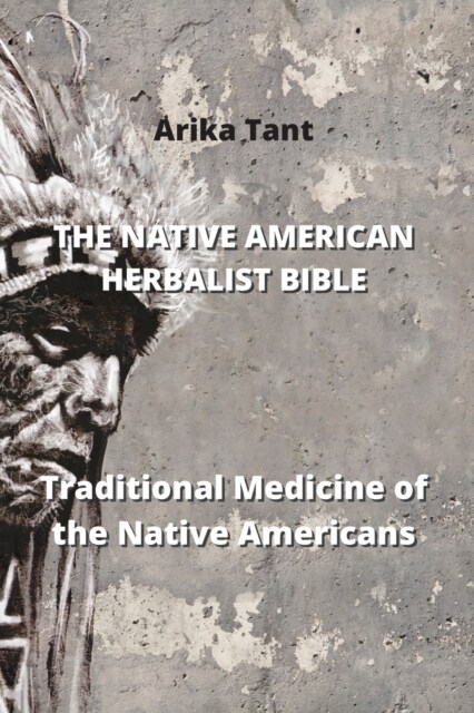 The Native American Herbalist Bible: Traditional Medicine of the Native Americans (Paperback)