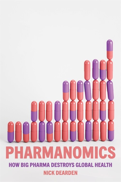 Pharmanomics : How Big Pharma Destroys Global Health (Hardcover)