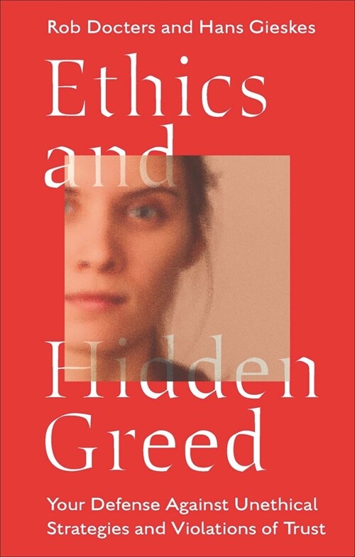 Ethics and Hidden Greed : Your Defense Against Unethical Strategies and Violations of Trust (Paperback)