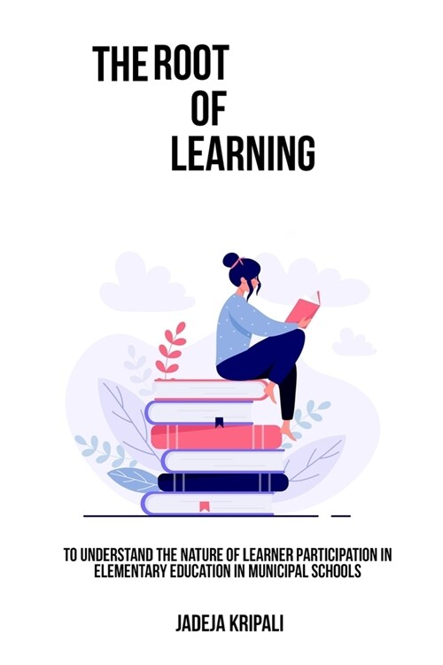 To understand the nature of learner participation in elementary education in municipal schools (Paperback)