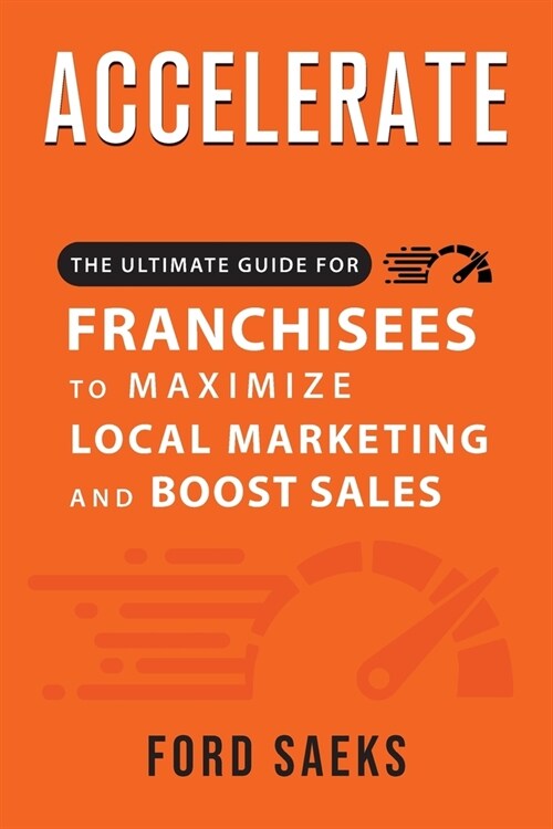 ACCELERATE The Ultimate Guide for FRANCHISEES to Maximize Local Marketing and Boost Sales (Paperback)