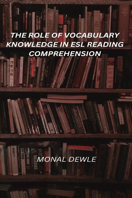 The Role of Vocabulary Knowledge in ESL Reading Comprehension (Paperback)