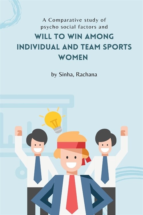 A Comparative study of psycho social factors and will to win among individual and team sports women (Paperback)
