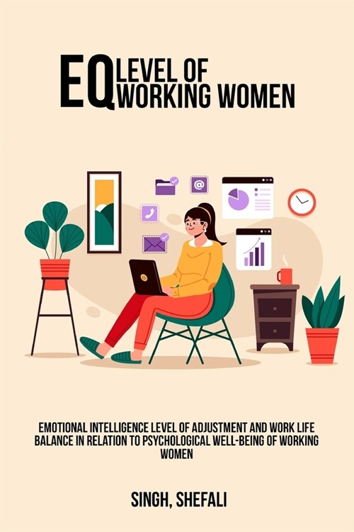 Emotional intelligence level of adjustment and work life balance in relation to psychological well-being of working women (Paperback)