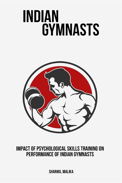 Impact of Psychological Skills Training on Performance of Indian Gymnasts (Paperback)