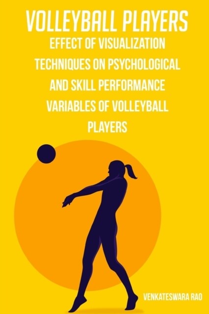 Effect of visualization techniques on psychological and skill performance variables of volleyball players (Paperback)