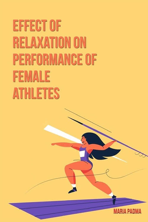 Effect of relaxation on performance of female athletes _ an intervention study (Paperback)