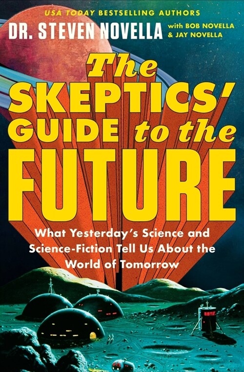 The Skeptics Guide to the Future: What Yesterdays Science and Science Fiction Tell Us about the World of Tomorrow (Paperback)