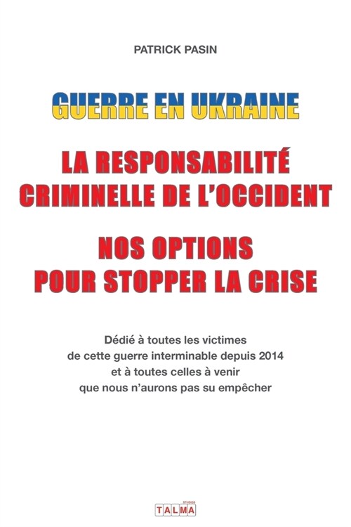 Guerre en Ukraine: La responsabilit?criminelle de lOccident - Nos options pour stopper la crise (Paperback)