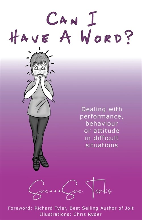 Can I Have A Word? Dealing with performance, behaviour or attitude in difficult situations. (Paperback)