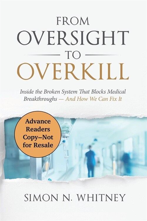 From Oversight to Overkill: Inside the Broken System That Blocks Medical Breakthroughs--And How We Can Fix It (Paperback)