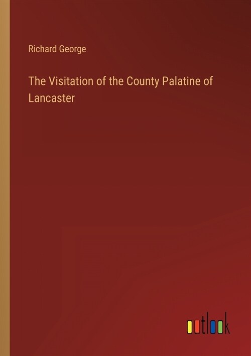 The Visitation of the County Palatine of Lancaster (Paperback)