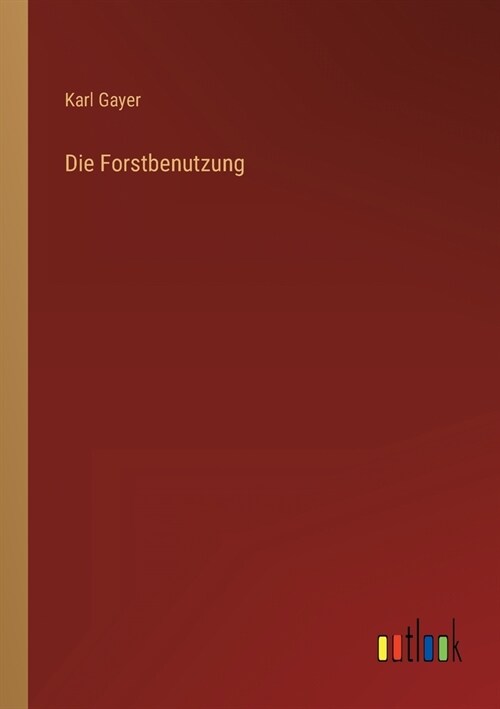 Die Forstbenutzung (Paperback)