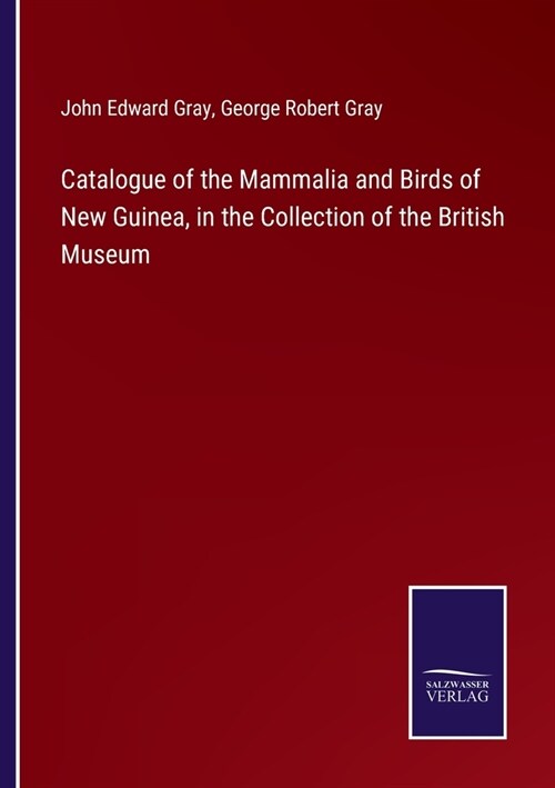 Catalogue of the Mammalia and Birds of New Guinea, in the Collection of the British Museum (Paperback)