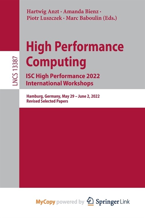 High Performance Computing. ISC High Performance 2022 International Workshops: Hamburg, Germany, May 29 - June 2, 2022, Revised Selected Papers (Paperback)