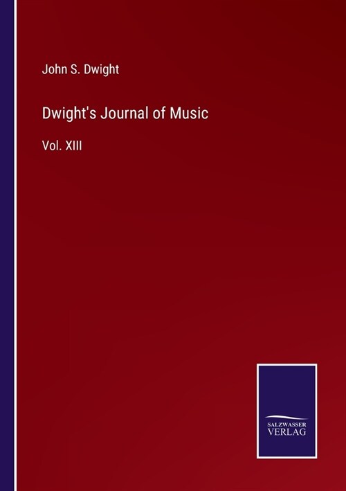 Dwights Journal of Music: Vol. XIII (Paperback)