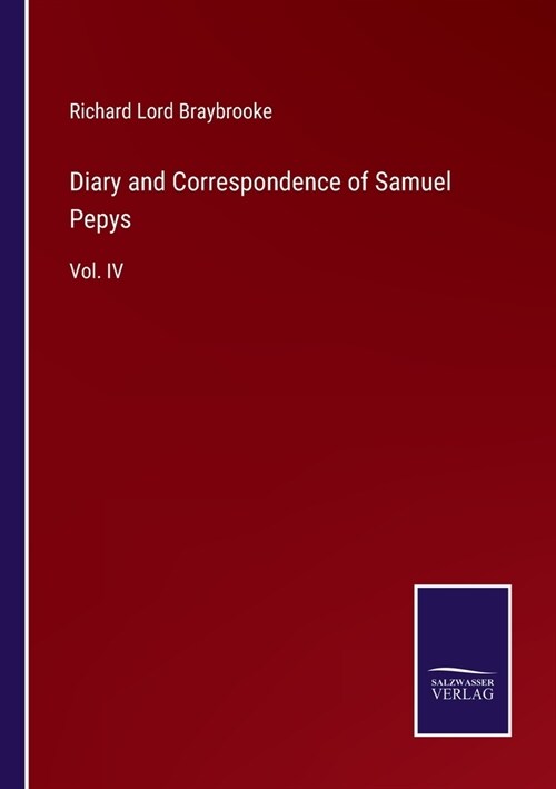 Diary and Correspondence of Samuel Pepys: Vol. IV (Paperback)