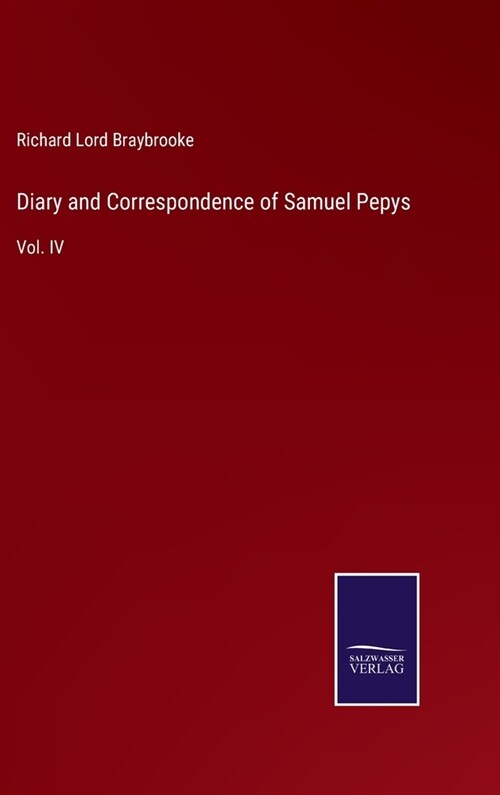 Diary and Correspondence of Samuel Pepys: Vol. IV (Hardcover)