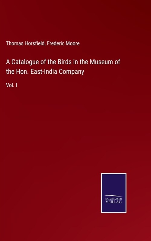 A Catalogue of the Birds in the Museum of the Hon. East-India Company: Vol. I (Hardcover)