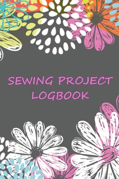 Sewing Project LogBook: Amazing Gift for Sewing Lover Keep Track of Your Service Dressmaking Log To Keep Record of Sewing Projects (Paperback)