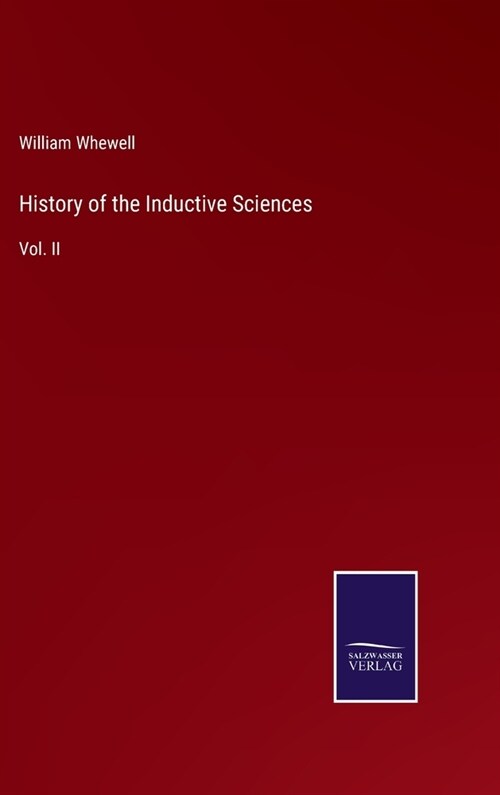 History of the Inductive Sciences: Vol. II (Hardcover)