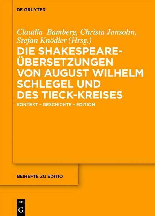 Die Shakespeare-?ersetzungen August Wilhelm Schlegels Und Des Tieck-Kreises: Kontext - Geschichte - Edition (Hardcover)