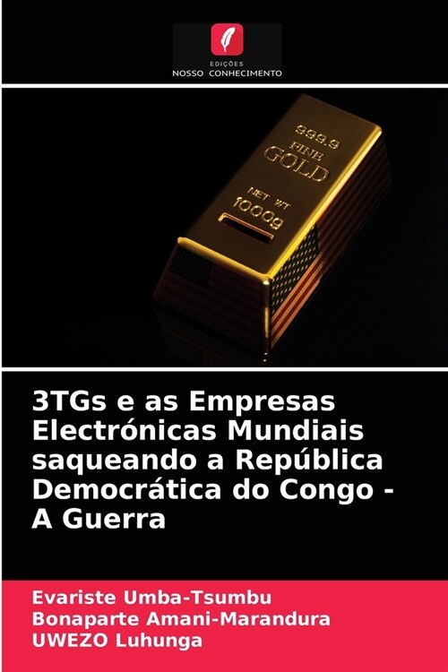 3TGs e as Empresas Electr?icas Mundiais saqueando a Rep?lica Democr?ica do Congo - A Guerra (Paperback)