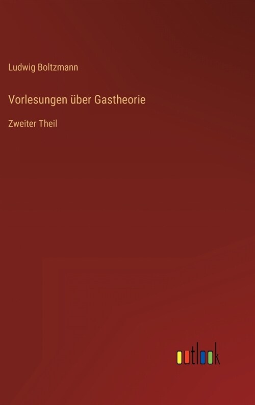 Vorlesungen ?er Gastheorie: Zweiter Theil (Hardcover)