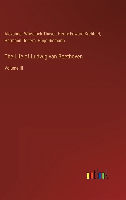 The Life of Ludwig van Beethoven: Volume III (Hardcover)