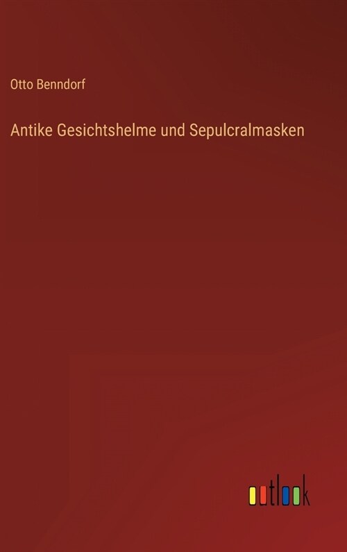 Antike Gesichtshelme und Sepulcralmasken (Hardcover)