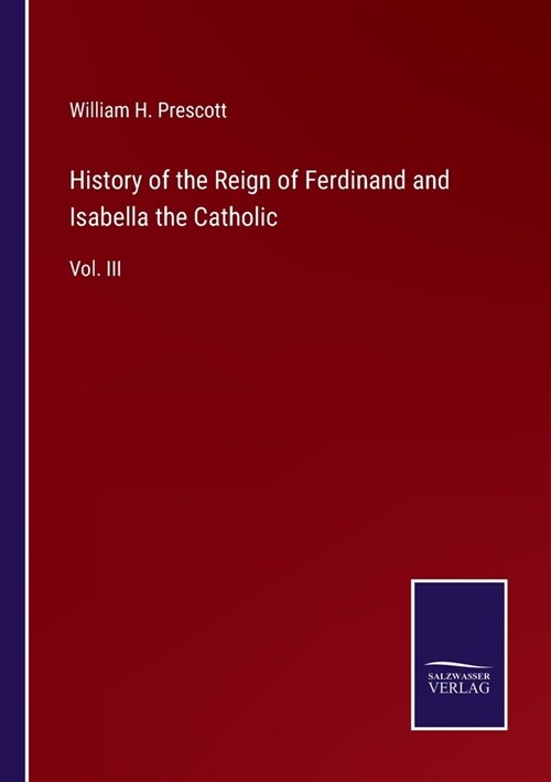 History of the Reign of Ferdinand and Isabella the Catholic: Vol. III (Paperback)