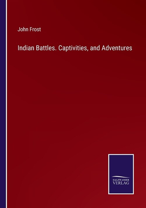 Indian Battles. Captivities, and Adventures (Paperback)