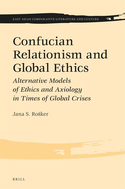 Confucian Relationism and Global Ethics: Alternative Models of Ethics and Axiology in Times of Global Crises (Hardcover)