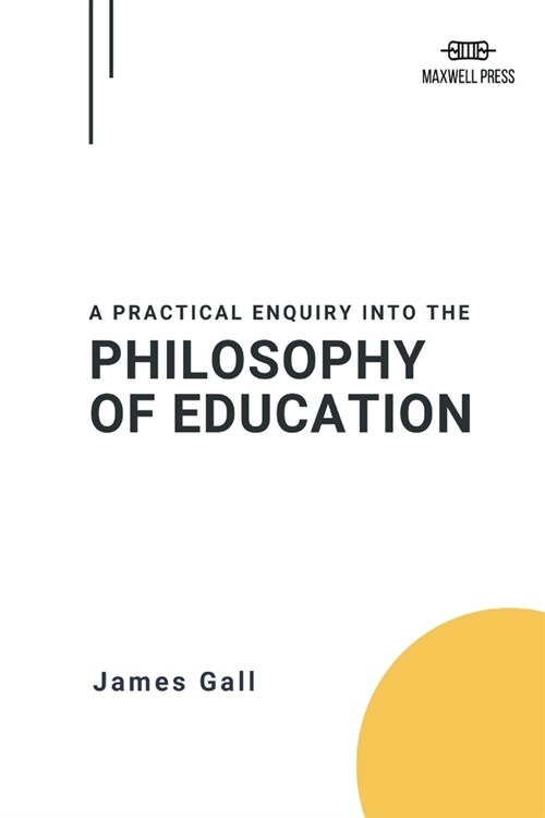 A Practical Enquiry Into the Philosophy of Education (Paperback)