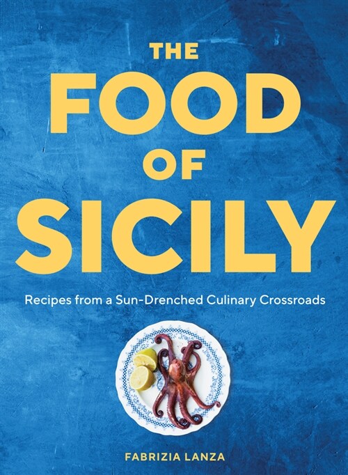 The Food of Sicily: Recipes from a Sun-Drenched Culinary Crossroads (Hardcover)