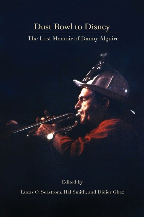 Dust Bowl to Disney - The Lost Memoir of Danny Alguire (Paperback)