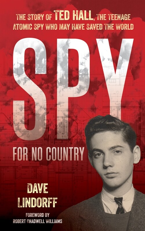 Spy for No Country: The Story of Ted Hall, the Teenage Atomic Spy Who May Have Saved the World (Hardcover)