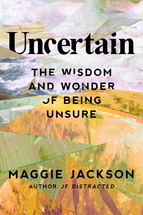 Uncertain: The Wisdom and Wonder of Being Unsure (Hardcover)